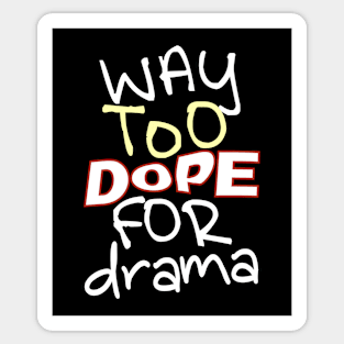 Way Too Dope For Drama Sticker